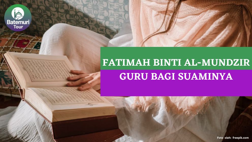 Menjadi Guru bagi Suaminya, Inilah Kisah Tabi’in Wanita Fatimah binti al-Mundzir !